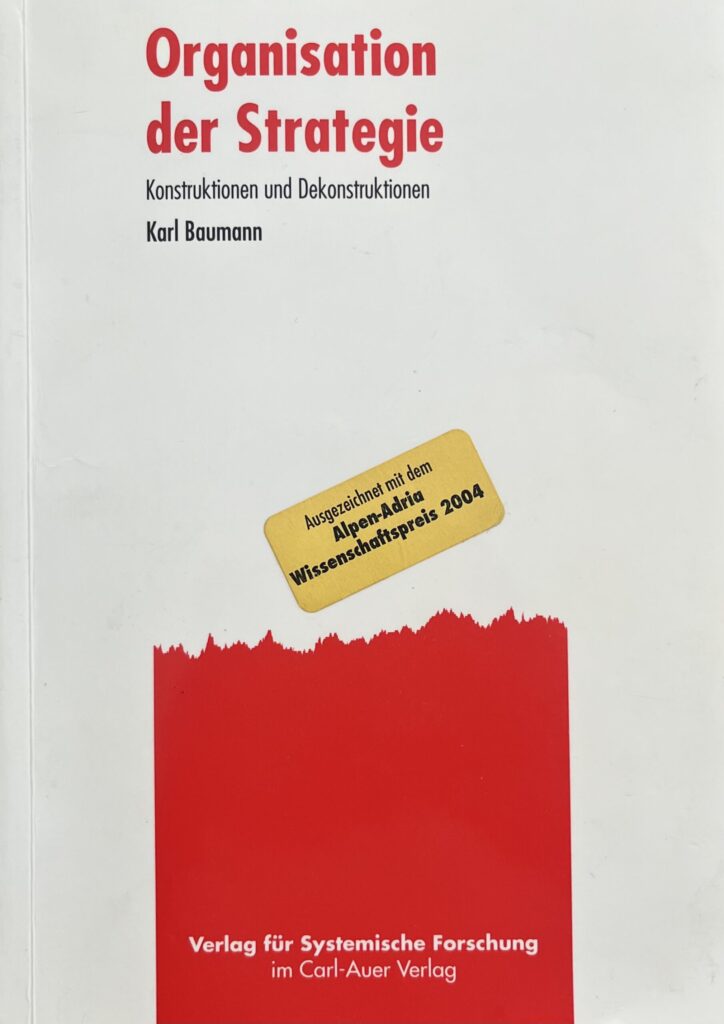 Baumann, K. (2005) Organisation der Strategie. Konstruktionen und Dekonstruktionen Carl-Auer Verlag, Heidelberg